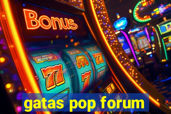 gatas pop forum